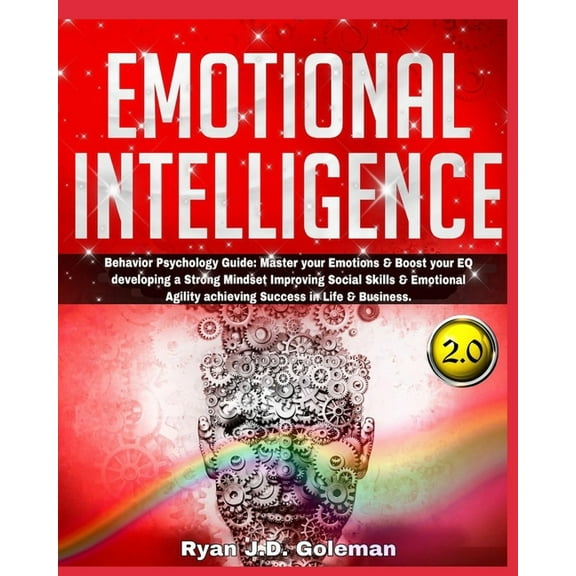 Emotional Intelligence : Behavior Psychology Guide: Master your Emotions & Boost your EQ developing a Strong Mindset Improving Social Skills & Emotional Agility achieving Success in Life & Business. (Paperback)