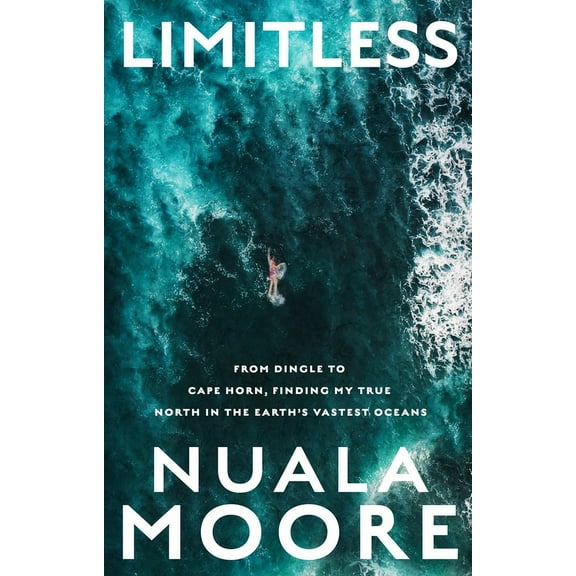 Limitless: From Dingle to Cape Horn, Finding My True North in the Earth's Vastest Oceans, (Paperback)