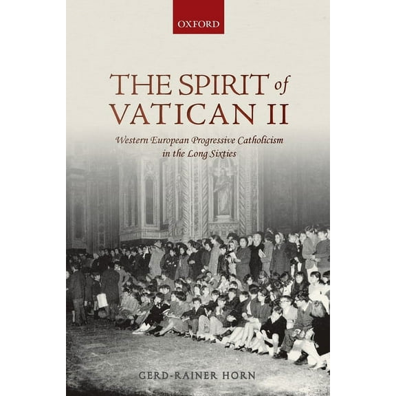 Spirit of Vatican II: Western European Progressive Catholicism in the Long Sixties, (Paperback)