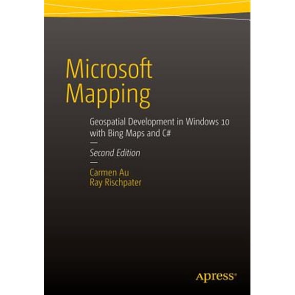 Pre-Owned Microsoft Mapping Second Edition: Geospatial Development in Windows 10 with Bing Maps and C# (Paperback)