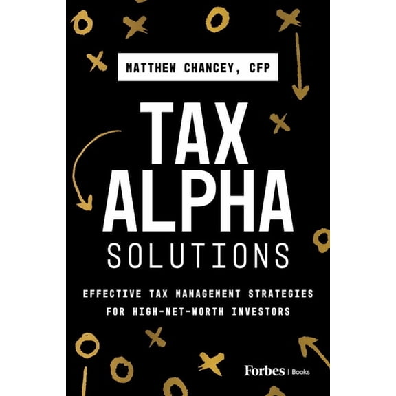 Tax Alpha Solutions: Effective Tax Management Strategies for High-Net-Worth Investors, (Hardcover)