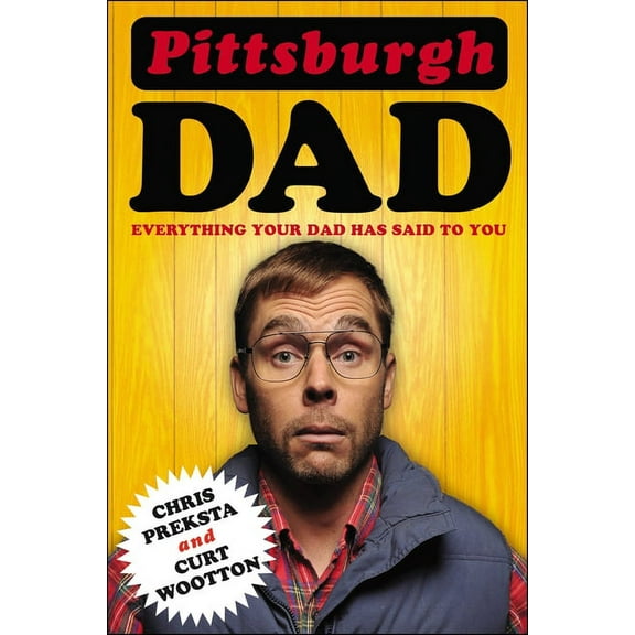 Pittsburgh Dad: Everything Your Dad Has Said to You, (Paperback)
