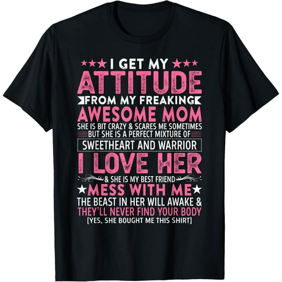I Get My Attitude From My Freaking Awesome Mom Funny Mothers T-Shirt Men women T-shirt black, gift. Sizes: S, M,L, XL, 2XL, 3XL, 4XL