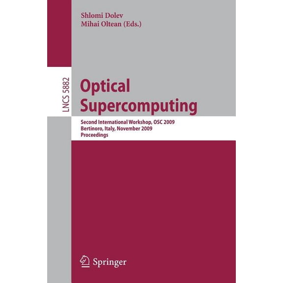Optical Supercomputing: Second International Workshop, Osc 2009, Bertinoro, Italy, November 18-20, 2009, Proceedings, (Paperback)