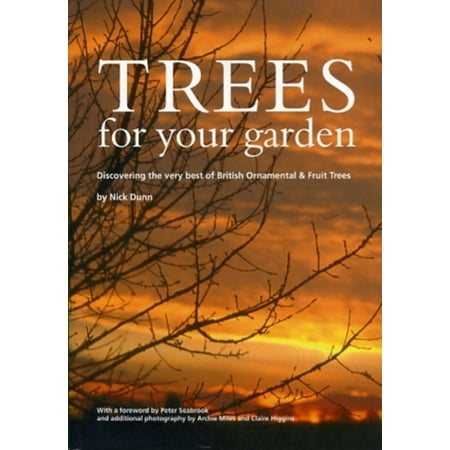 Trees for Your Garden: Discovering the Very Best of British Ornamental and Fruit Trees