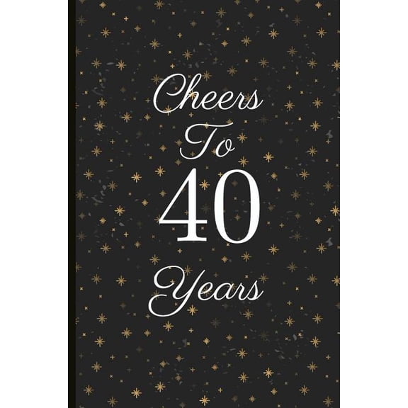 Cheers to 40 Years: A Beautiful 40th Birthday Gift and Keepsake to Write Down Special Moments (Paperback)