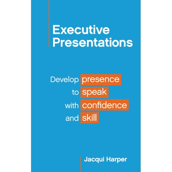 Executive Presentations: Develop presence to speak with confidence and skill, (Paperback)
