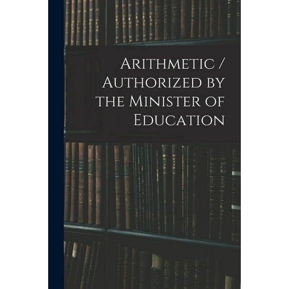 Arithmetic / Authorized by the Minister of Education (Paperback)
