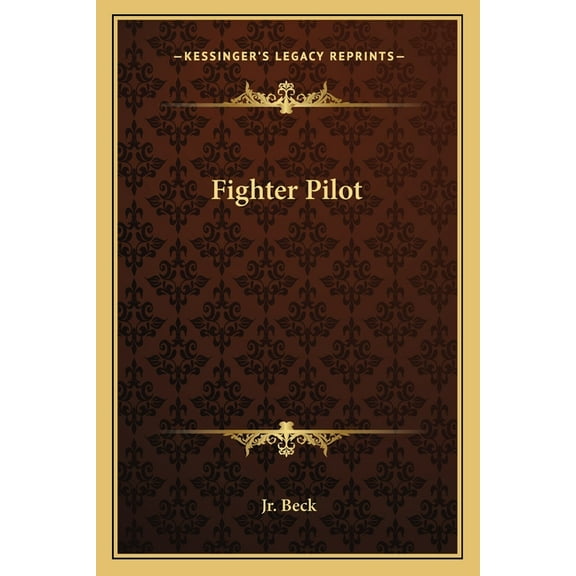 Fighter Pilot  Paperback  1163187895 9781163187890 Jr. L. C. Beck
