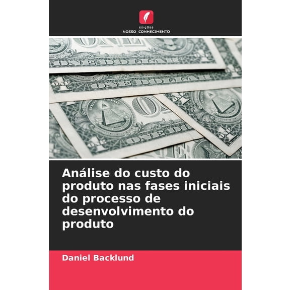 AnÃ¡lise do custo do produto nas fases iniciais do processo de desenvolvimento do produto, (Paperback)