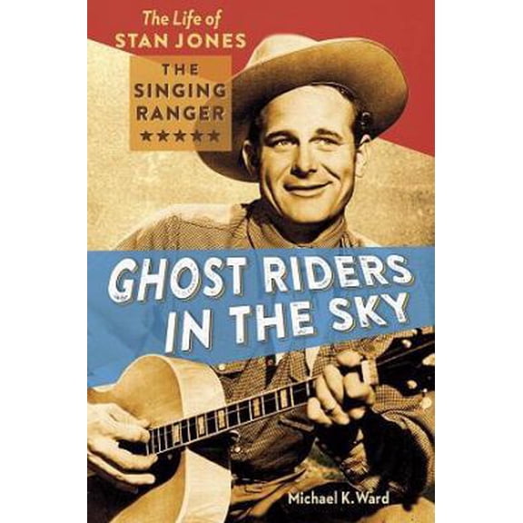 Pre-Owned Ghost Riders in the Sky: The Life of Stan Jones, the Singing Ranger (Paperback) 1933855991 9781933855998