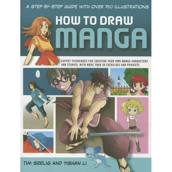 How to Draw Manga : A step-by-step guide with over 750 illustrations.  Expert techniques for creating your own manga characters and stories, with more than 50 exercises and projects. (Paperback)