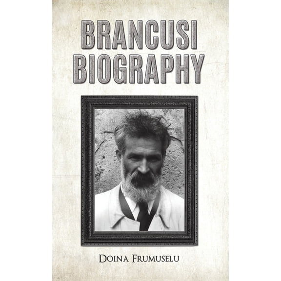 Brancusi Biography, (Hardcover)