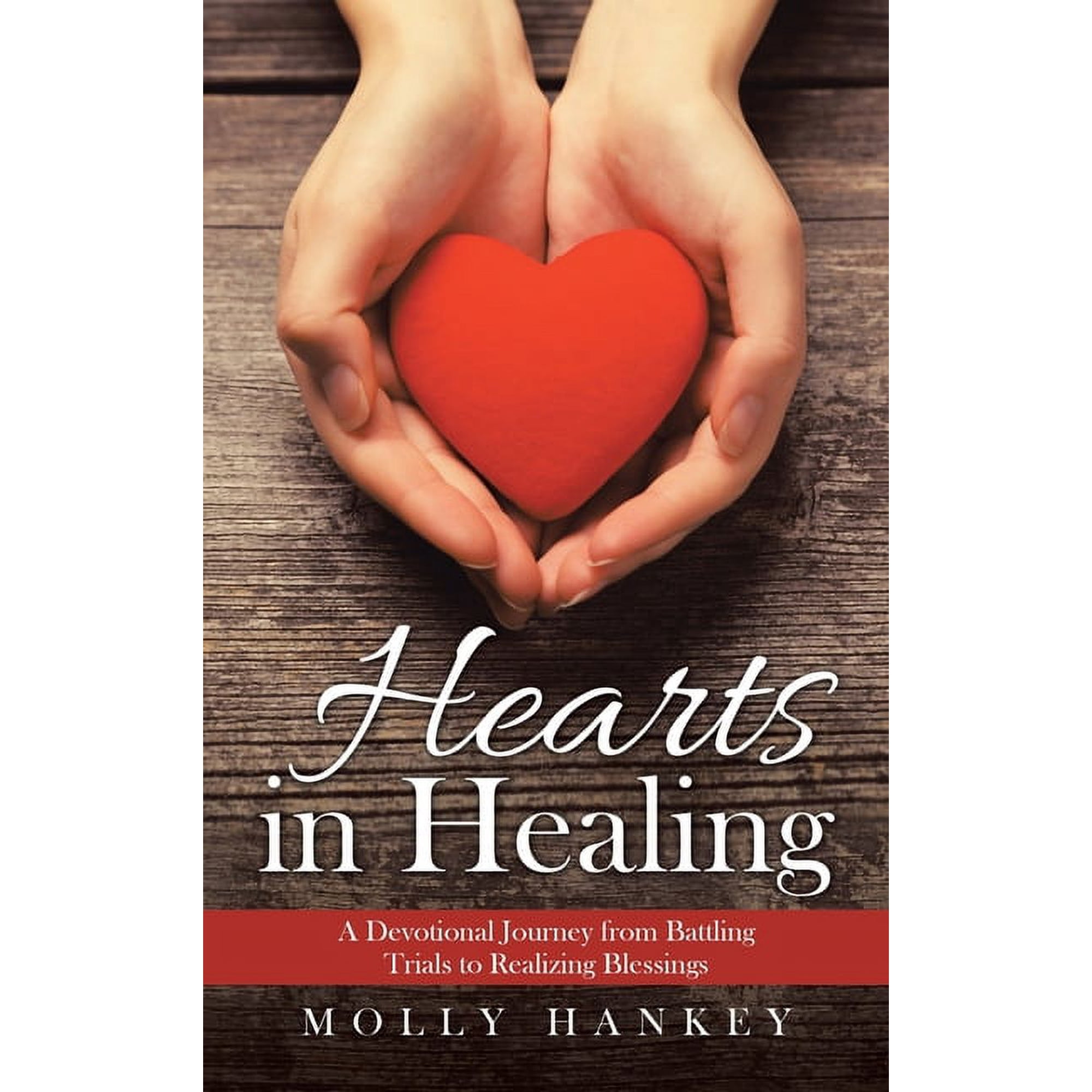 Hearts in Healing: A Devotional Journey from Battling Trials to Realizing Blessings, (Hardcover)