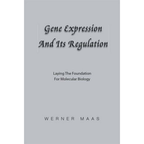 Gene Expression and Its Regulation: Laying the Foundation for Molecular Biology (Paperback)