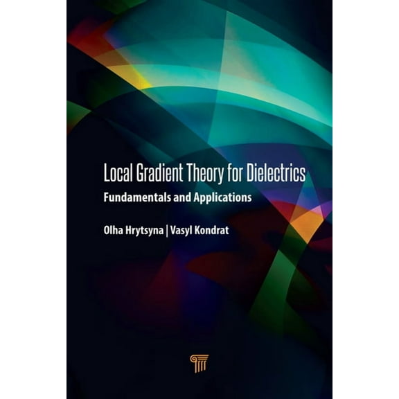 Local Gradient Theory for Dielectrics: Fundamentals and Applications, (Hardcover)