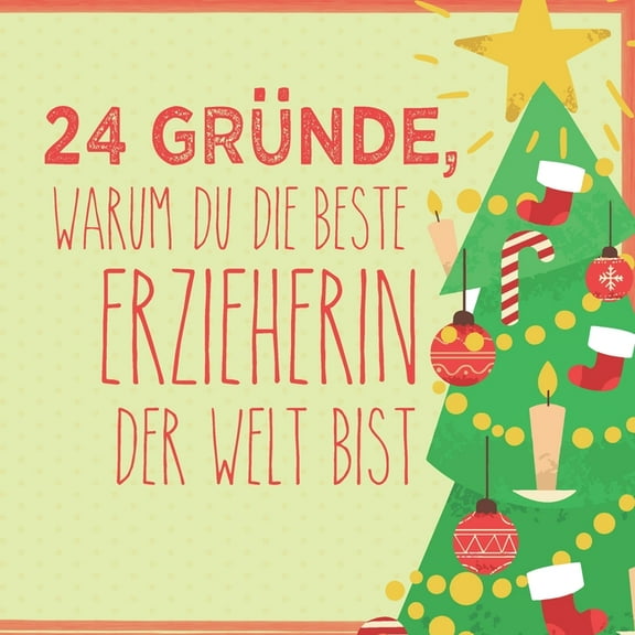 24 Gründe, warum du die beste Erzieherin der Welt bist: Wunderschöner Adventskalender zum Eintragen, Ausfüllen und Verschenken (Paperback)
