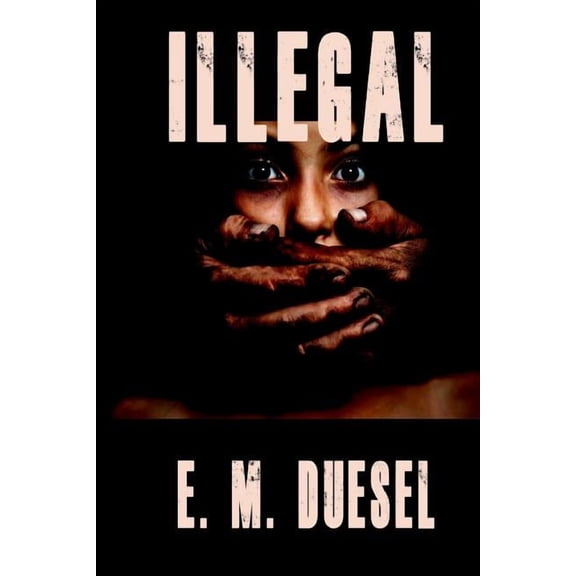 Illegal  Paperback  E. M. Duesel