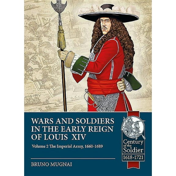 Wars and Soldiers in the Early Reign of Louis XIV Volume 2