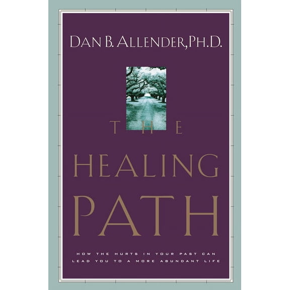 The Healing Path: How the Hurts in Your Past Can Lead You to a More Abundant Life, (Paperback)