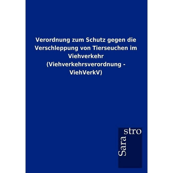 Verordnung zum Schutz gegen die Verschleppung von Tierseuchen im Viehverkehr (Viehverkehrsverordnung - ViehVerkV) (Paperback)