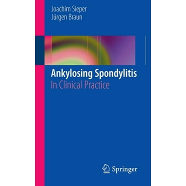 Ankylosing Spondylitis: In Clinical Practice (Paperback)