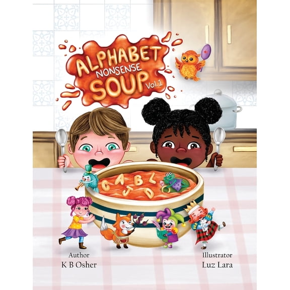 Alphabet Nonsense Soup Alphabet Nonsense Soup Volume 1: Fun Alphabet Learning Through Goofy Sentences, Seek-and-Find Picture Hunts, and Early P, Book 1, (Paperback)