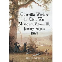 Guerrilla Warfare in Civil War Missouri, Volume III, January-August 1864, (Paperback)