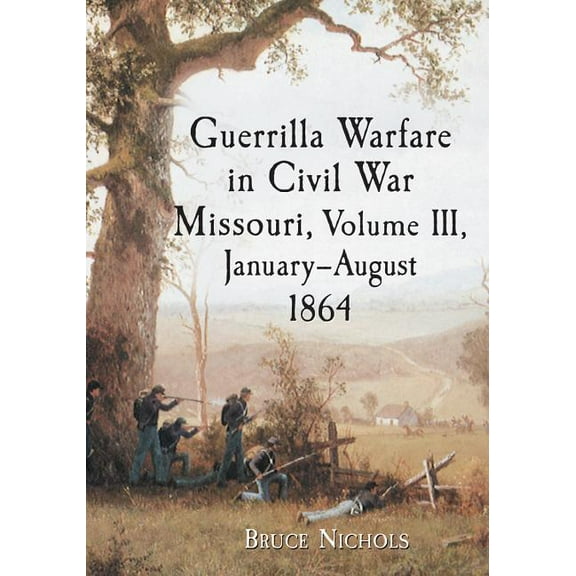 Guerrilla Warfare in Civil War Missouri, Volume III, January-August 1864, (Paperback)
