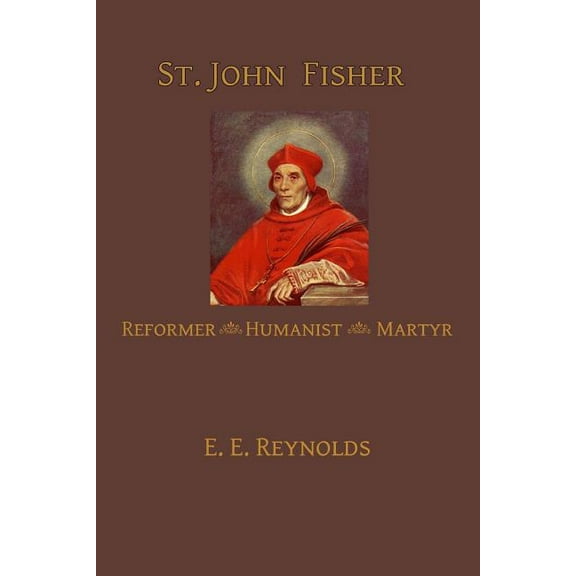 St. John Fisher: Humanist, Reformer, Martyr (Paperback)