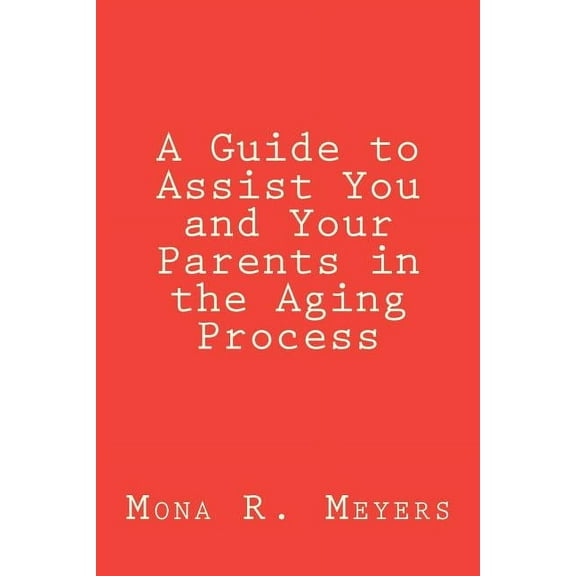 A Guide to Assist You and Your Parents in the Aging Process