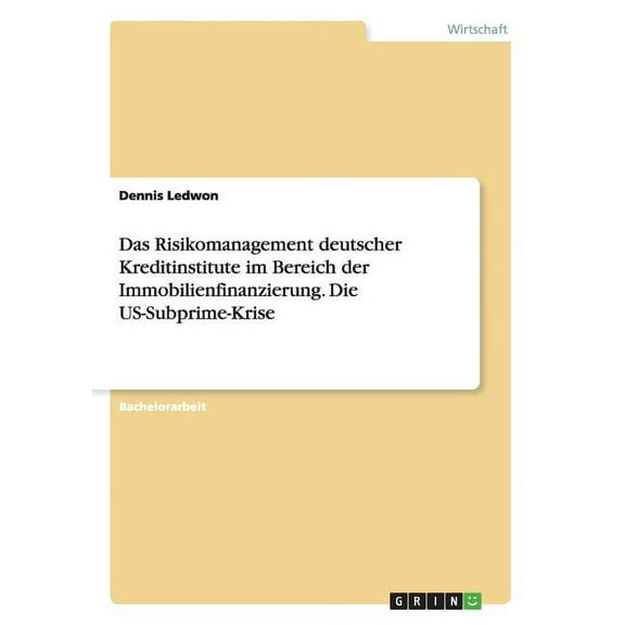 Das Risikomanagement deutscher Kreditinstitute im Bereich der Immobilienfinanzierung. Die US-Subprime-Krise (Paperback)