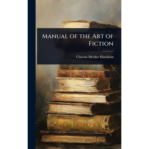 Manual of the Art of Fiction, (Hardcover)