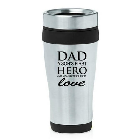 

16oz Insulated Stainless Steel Travel Mug Dad A Son s Fist Hero and A Daughter s First Love Father (Black)