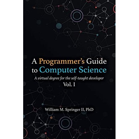 Pre-Owned A Programmer s Guide to Computer Science: A virtual degree for the self-taught developer (Paperback) 195120400X 9781951204006