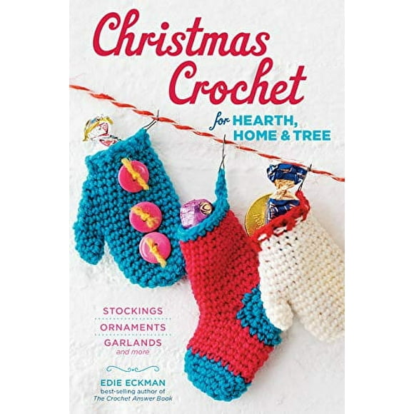 Christmas Crochet for Hearth, Home and Tree: Stockings, Ornaments, Garlands, and More