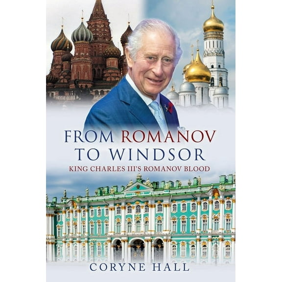 From Romanov to Windsor: King Charles III's Romanov Blood, (Hardcover)