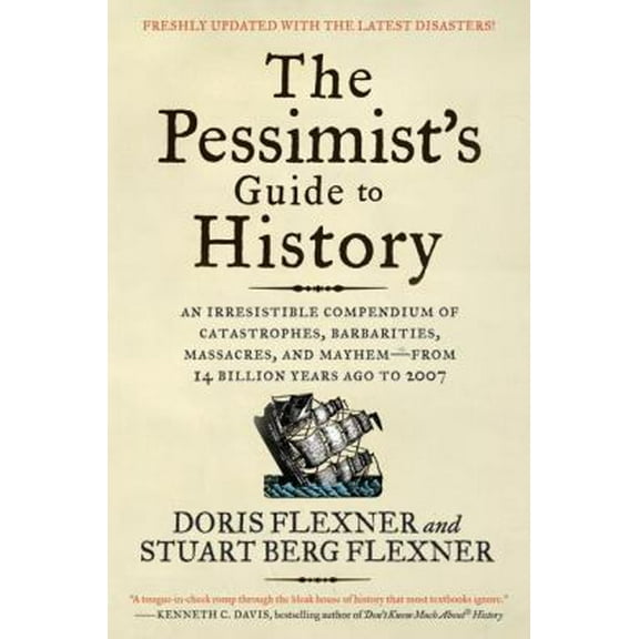 Pre-Owned The Pessimist's Guide to History 3e: An Irresistible Compendium of Catastrophes, Barbarities, Massacres, and Mayhem--From 14 Billion Years Ago to 2007 (Paperback) 006143101X 9780061431012