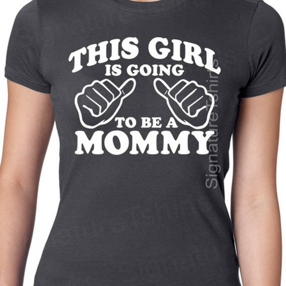 New Mom This Girl Is Going To Be A Mommy T-Shirt Womens Tshirt Love Day Gift Baby Pregnancy Shirt Shower Mom To Be Shirt Baby Girl Boy