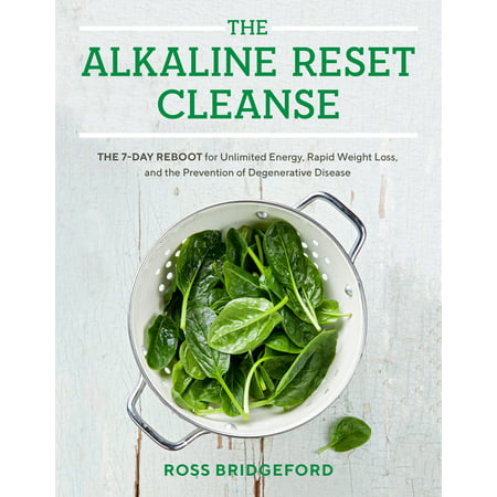 The Alkaline Reset Cleanse : The 7-Day Reboot for Unlimited Energy, Rapid Weight Loss, and the Prevention of Degenerative (Best Diet For Degenerative Disc Disease)