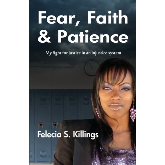 Fear, Faith, and Patience: My Fight For Justice In a Unjust System, (Paperback)