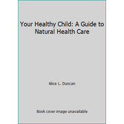 Your Healthy Child: A Guide to Natural Health Care, Used [Paperback]