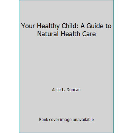 Your Healthy Child: A Guide to Natural Health Care, Used [Paperback]