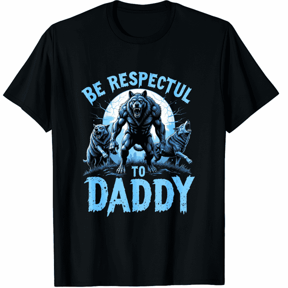Alpha Wolf Be Respectful To Daddy Funny Meme Cringe T-Shirt