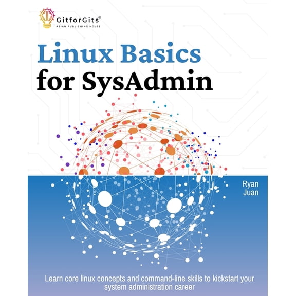 Linux Basics for SysAdmin: Learn core linux concepts and command-line skills to kickstart your system administration car, (Paperback)