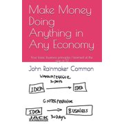 Wannapreneur to Entrepreneur: Make Money Doing Anything in Any Economy: Four basic business principles I learned at the age of 12 (Paperback)