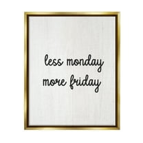 Stupell Industries Less Monday More Friday Inspirational Painting Gold Floater Framed Canvas Art Print Wall Art, 25 x 31