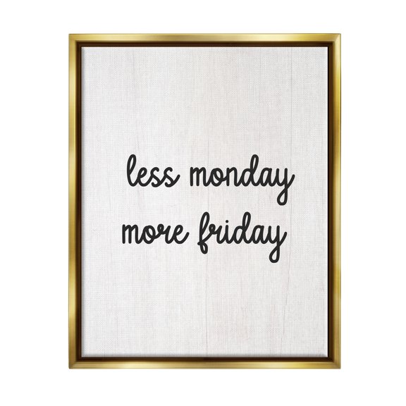 Stupell Industries Less Monday More Friday Inspirational Painting Gold Floater Framed Canvas Art Print Wall Art, 25 x 31