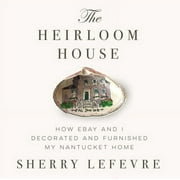 Pre-Owned The Heirloom House: How Ebay and I Decorated and Furnished My Nantucket Home (Hardcover) 1634502337 9781634502337