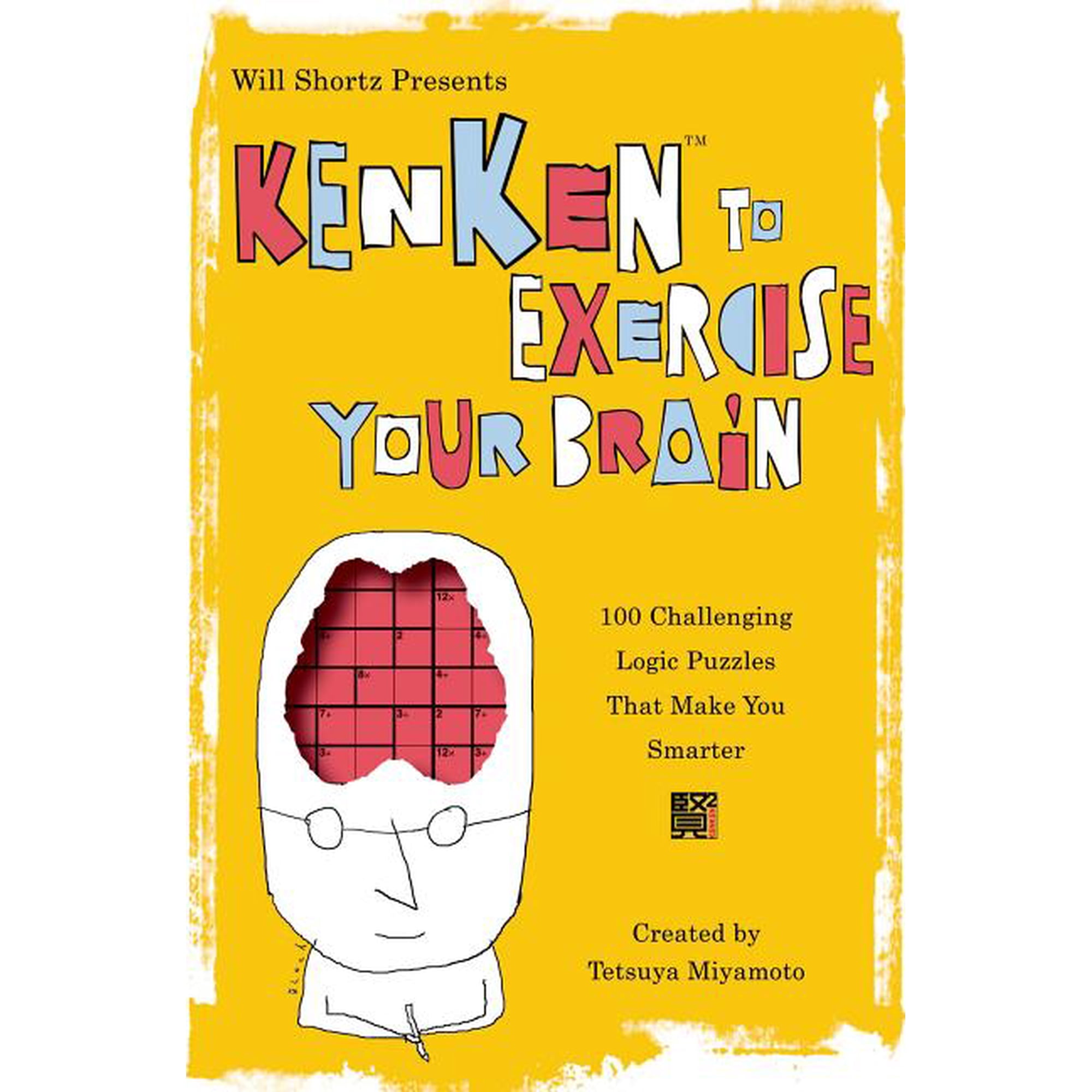 Will Shortz Presents KenKen to Exercise Your Brain : 100 Challenging Logic Puzzles That Make You Smarter (Edition 1) (Paperback)